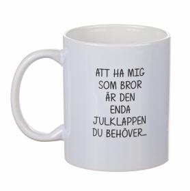 Mugg - Enda julklappen... BROR
