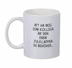 Mugg - Enda julklappen... KOLLEGA