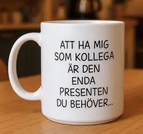 Porslinsmugg -Att ha mig som kollega...