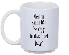 Mugg -Med en s&aring;n h&auml;r kropp...