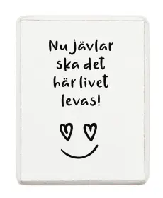 Kylskåpsmagnet - Nu jävlar ska det här livet levas!