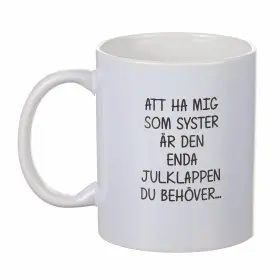 Mugg - Enda julklappen... SYSTER
