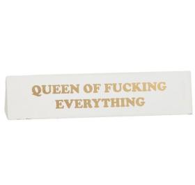 Skrivbordsskylt -Queen of fucking everything