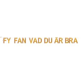 Banner -Fy fan vad du &auml;r bra