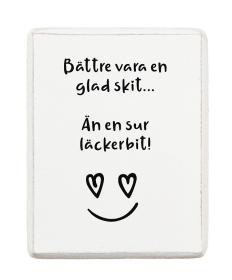 Kylskåpsmagnet - Bättre vara en glad skit...