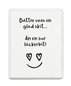 Kylskåpsmagnet - Bättre vara en glad skit...