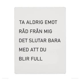 Trätavla -Ta aldrig emot råd från mig...