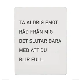 Trätavla -Ta aldrig emot råd från mig...