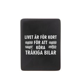 Kylsk&aring;psmagnet - Livet &auml;r f&ouml;r kort f&ouml;r att k&ouml;ra tr&aring;kiga bilar